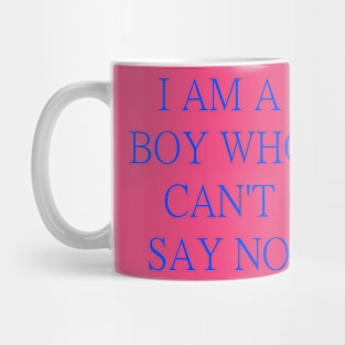 I am just a boy who can't say no! Mug